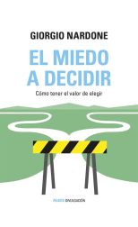 El Miedo a Decidir. Cómo Tener el Valor de Elegir