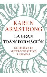 La Gran Transformación. los Orígenes de Nuestras Tradiciones Religiosas