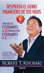 Despierta el Genio Financiero de Tus Hijos. ¿Por Qué los Estudiantes de 10 Trabajan Para Estudiantes de 6 y los Estudiantes de 6 Trabajan Para el Gobierno?