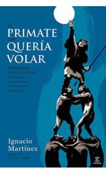 El Primate que Quería Volar. Memorias de la Especie