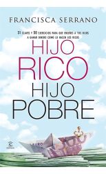 Hijo Rico Hijo Pobre. 31 Claves y 50 Ejercicios Para que Enseñes a Tus Hijos a Ganar Dinero como lo Hacen los Ricos