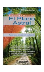 Investigaciones Sobre el Plano Astral. Fenómenos Sin Aparente Explicación