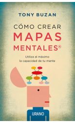 Cómo Crear Mapas Mentales. Utiliza al Máximo la Capacidad de Tu Mente