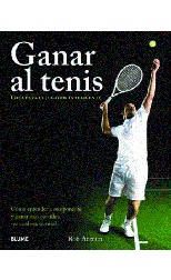 Ganar al Tenis. Guía Para el Jugador Inteligente. Cómo Entender a Su Oponente y Ganar Más Partidos. Sea Cual Sea Su Nivel