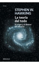 La Teoría del Todo. el Origen y el Destino del Universo