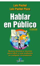 Hablar en Público. Nuevas Técnicas y Recursos para Influir a una Audencia en Cualquier Circunstacia