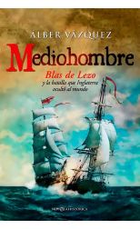 Mediohombre. Blas de Lezo y la Batalla que Inglaterra Ocultó al Mundo