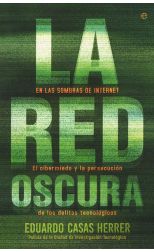 La Red Oscura. en las Sombras de Internet. el Cibermiedo y la Persecución de Delitos Tecnológicos