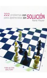 222 Problemas con Solución Para Ajedrecistas Sin Solución