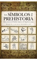 Los Símbolos de la Prehistoria. Mitos y Creencias del Paleolítico Superior y del Megalitismo Europeo