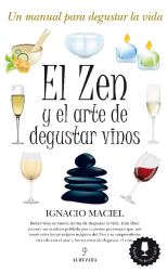 El Zen y el Arte de Degustar Vinos. un Manual Para Degustar la Vida