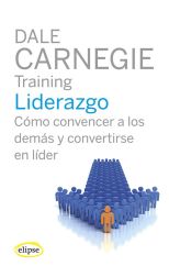 Liderazgo. Cómo Convencer a los Demás y Convertirse en Líder