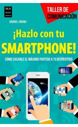 ¡Hazlo con Tu Smartphone! Cómo Sacarle el Máximo Partido a Tu Dispositivo