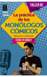 La Práctica de los Monólogos Cómicos. Ejercicios y Técnicas Stand-Up Comedy