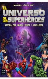 El Universo de los Superhéroes. Historia. Cine. Música. Series y Videojuegos