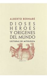 Dioses Héroes y Orígenes del Mundo. Lecturas de Mitología