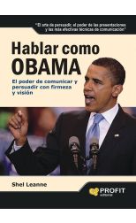 Hablar como Obama. el Poder de Comunicar y Persuadir con Firmeza y Visión