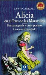 Alicia en el País de las Maravillas. Fantasmagoría y Otros Poemas. un Cuento Enredado