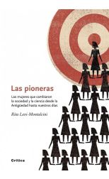 Las Pioneras. las Mujeres que Cambiaron la Sociedad y la Ciencia Desde la Antigüedad Hasta Nuestros Días