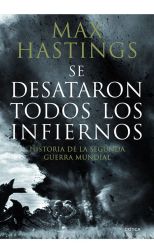 Se Desataron Todos los Infiernos. Historia de la Segunda Guerra Mundial