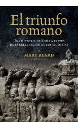 El Triunfo Romano. una Historia de Roma a Través de la Celebración de Sus Victorias