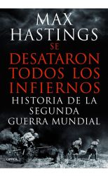 Se Desataron Todos los Infiernos. Historia de la Segunda Guerra Mundial