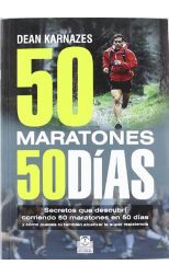 50 Maratones 50 Días. Secretos que Descrubrí Corriendo 50 Maratones en 50 Días