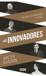 Los Innovadores. los Genios que Inventaron el Futuro