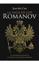 La Saga de los Romanov. la Poderosa Dinastía de Zares de la Rusia Imperial