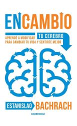 En Cambio. Aprendé a Modificar Tu Cerebro Para Cambiar Tu Vida y Sentirte Mejor