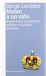 Matan a un Niño. Ensayo Sobre el Narcisismo Primario y la Pulsión de la Muerte