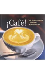 ¡Café!. Más de 100 Sencillas y Deliciosas Recetas con Café