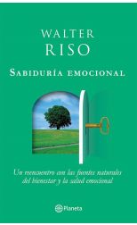 Sabiduría Emocional. un Reencuentro con las Fuentes Naturales del Bienestar y la Salud Emocional