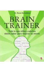 Brain Trainer. Todo lo que los Niños y Adultos Deben Saber Para Mejorar Su Mente