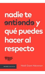 Harvard Business Review Press. Nadie Te Entiende y Qué Puedes Hacer al Respecto