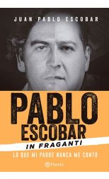 Pablo Escobar In Fraganti. lo que Mi Padre Nunca me Contó