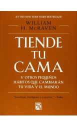 Tiende Tu Cama. y Otros Pequeños Hábitos que Cambiarán Tu Vida y el Mundo