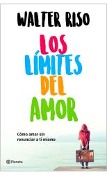 Los Límites del Amor. Cómo Amar Sin Renunciar a ti Mismo