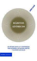 Hábitos Atómicos. Un Método Sencillo y Comprobado Para Desarrollar Buenos Hábitos y Eliminar los Malos