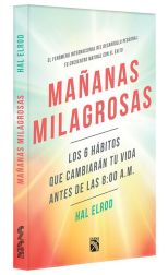 Mañanas Milagrosas. los 6 Hábitos que Cambiarán Tu Vida Antes del Amanecer