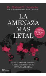La Amenaza Más Letal. Nuestra Guerra Contra las Pandemias y como Evitar la Próxima