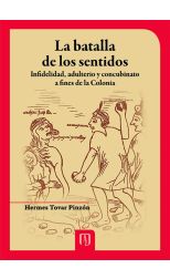 La Batalla de los Sentidos. Infidelidad. Adulterio y Concubinato a Fines de la Colonia