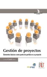 Gestión de Proyectos. Elementos Básicos como Punto de Partida en Su Proyecto