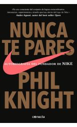 Nunca Te Pares. Autobiografía del Fundador de Nike