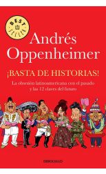 ¡Basta de Historias! la Obsesión Latinoamericana con el Pasado y las 12 Claves del Futuro