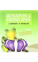 De Sapos a Príncipes. Pnl una Obra Esencial de Programación Neurolingüística
