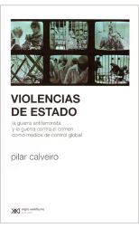 Violencias de Estado. La Guerra Antiterrorista y la Guerra Contra el Crimen como Medios de Control Global