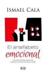 El Analfabeto Emocional. una Guía Práctica Para Usar Nuestras Emociones Hacia el Éxito