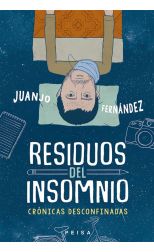 Residuos del Insomnio. Crónicas Desconfinadas