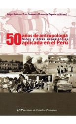 50 Años de Antropología Aplicada en el Perú. Vicos y Otras Experiencias